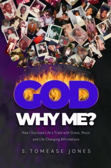 God Why Me? : How I Survived Life's Trials With Grace, Music, and Life-Changing Affirmations