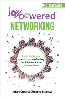 JoyPowered Networking : Real-Life Stories and Advice for Getting the Best from Your Connections