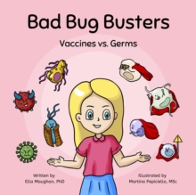 Bad Bug Busters : Vaccines vs. Germs