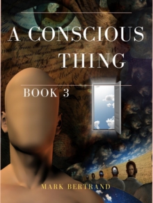 A Conscious Thing : A Mystery Science Fiction Thriller of Alien Technology in a Dystopian Society - Post-Apocalyptic Survival, and Metaphysical Spirituality in a Future War