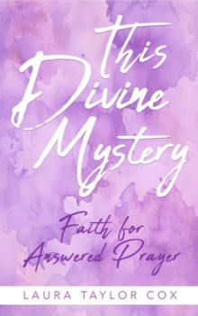 This Divine Mystery : Faith for Answered Prayer