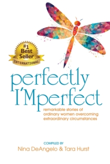 Perfectly I'Mperfect : remarkable stories of ordinary women overcoming extraordinary circumstances