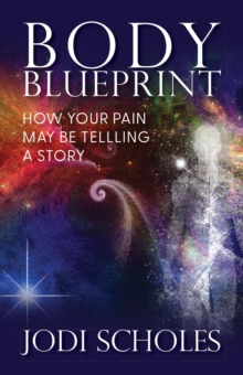 Body Blueprint : How Your Pain May Be Telling A Story