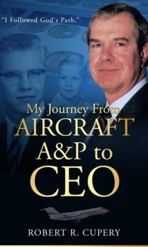 My Journey From Aircraft A&P to CEO