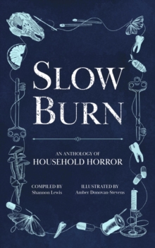 Slow Burn : An Anthology of Household Horror