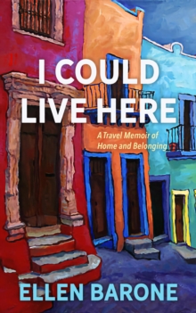 I Could Live Here: A Travel Memoir of Home and Belonging