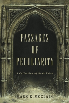 Passages of Peculiarity : A Collection of Dark Tales