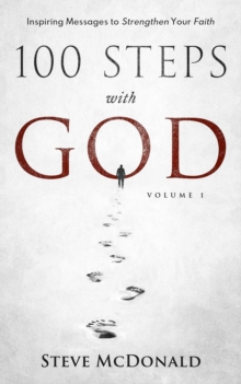 100 Steps With God, Volume 1: Inspiring messages to strengthen your faith : 100 Steps With God, #1