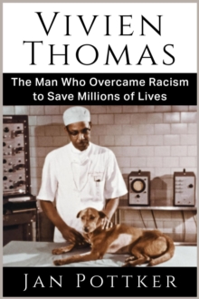 Vivien Thomas: The Man Who Overcame Racism to Save Millions of Lives