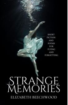 Strange Memories : Short Fiction and Poems for Flying and Forgetting