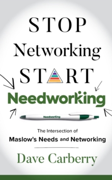 Stop Networking, Start Needworking : The Intersection of Maslow's Needs and Networking