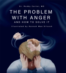 The Problem with Anger : And How to Solve It