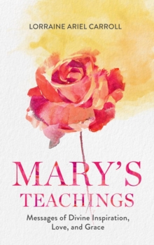 Mary's Teachings, Messages of Divine Inspiration, Love, and Grace