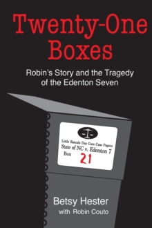 TWENTY-ONE BOXES : Robin's Story and the Tragedy of the Edenton Seven