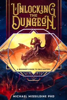 Unlocking The Dungeon: A Beginner's Guide to D&D Mastery Kindle Edition