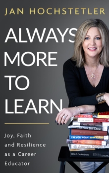 Always More to Learn : Joy, Faith, and Resilience as a Career Educator