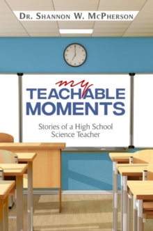 My Teachable Moments : Stories of a High School Science Teacher