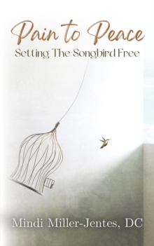 Pain To Peace : Setting the Songbird Free