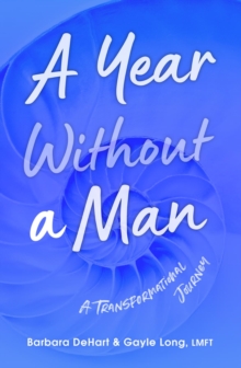 A Year Without a Man : A Transformational Journey