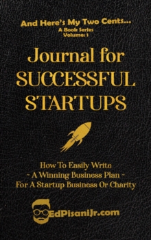 Journal for Successful Startups : How to Easily Write a Winning Business Plan for a Startup Business or Charity