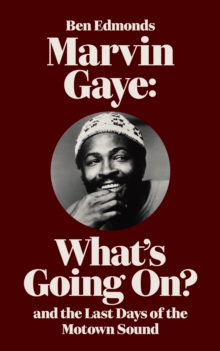 Marvin Gaye : What's Going On? and the Last Days of the Motown Sound