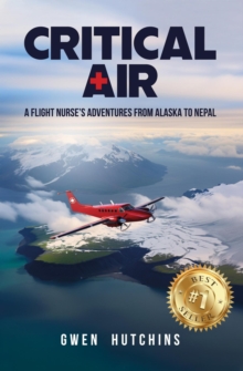 Critical Air: A Flight Nurse's Adventures from Alaska to Nepal