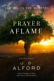 Prayer Aflame: Prayer Prompts to Keep Your Prayer Life Energized : See You in the Morning, #1