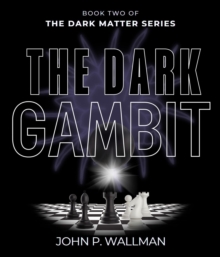 The Dark Gambit : Book Two of The Dark Matter Series