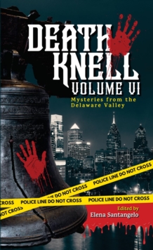 Death Knell VI : A Collection of Short Mysteries by Delaware Valley Authors