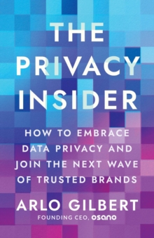 The Privacy Insider : How to Embrace Data Privacy and Join the Next Wave of Trusted Brands