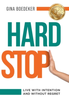 Hard Stop: Live With Intention and Without Regret