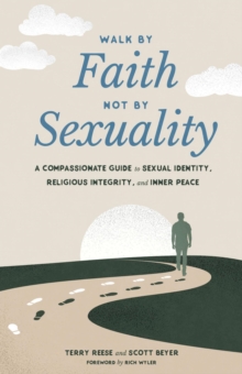 Walk by Faith, Not by Sexuality: A Compassionate Guide to Sexual Identity, Religious Integrity, and Inner Peace