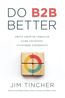 Do B2B Better : Drive Growth Through Game-Changing Customer Experience