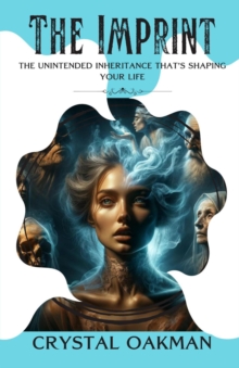 THE IMPRINT : The unintended inheritance that's shaping your life