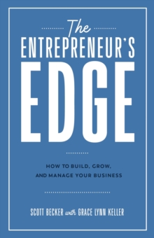 Entrepreneur's Edge: How to Build, Grow, and Manage Your Business