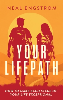 Your Lifepath: How to Make Each Stage of Your Life Exceptional