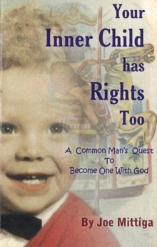 Your Inner Child Has Rights, Too : A Common Man's Quest To Become One With God