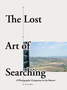 Lost Art Of Searching: A Photographic Companion To The Memoir : The Lost Art Of Searching, #1