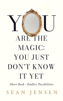 You Are The Magic: You Just Don't Know It Yet