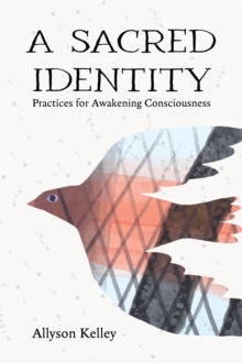 Sacred Identity: Practices for Awakening Consciousness