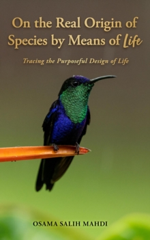 On The Real Origin Of Species By Means Of Life: Tracing The Purposeful Design Of Life