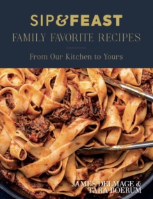 Sip & Feast: Family Favorite Recipes : From Our Kitchen to Yours