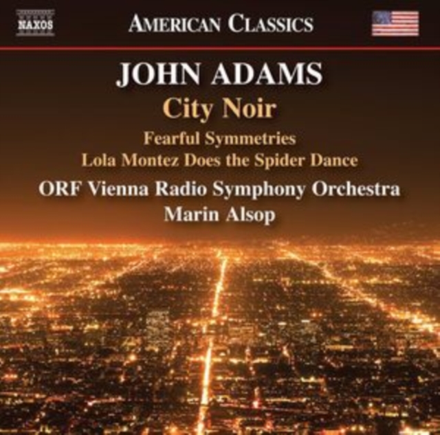 John Adams: City Noir: Fearful Symmetries/Lola Montez Does the Spider Dance, CD / Album Cd