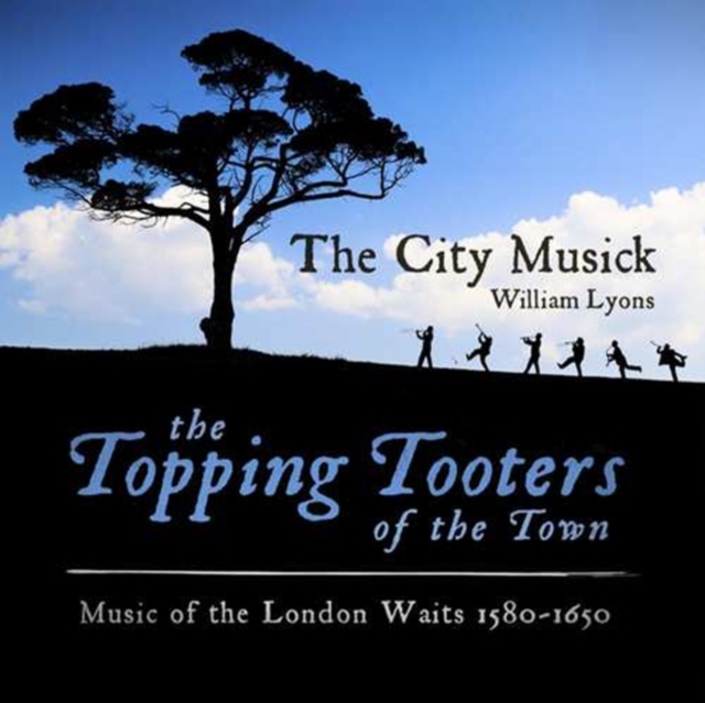 The City Musick: The Topping Tooters of the Town: Music of the London Waits 1580-1650, CD / Album Cd