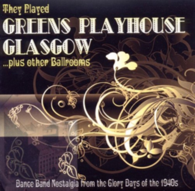 They Played Greens Playhouse Glasgow ... Plus Other Ballrooms: Dance Band Nostalgia from the Glory Days of the 1940s, CD / Album Cd
