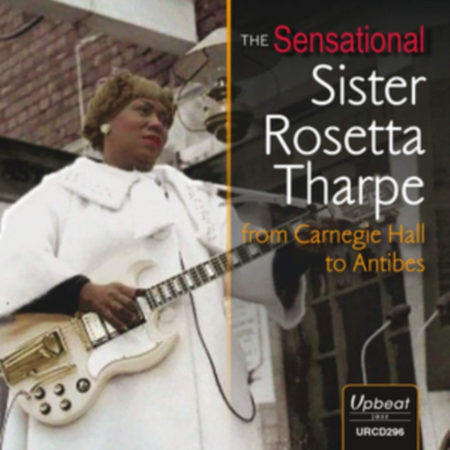 The Sensational Sister Rosetta Tharpe: From Carnegie Hall to Antibes, CD / Album Cd