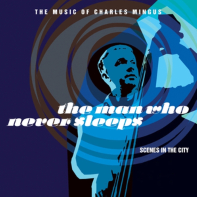The Man Who Never Sleeps: The Music of Charles Mingus, CD / Album Cd