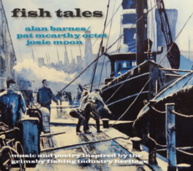 Fish Tales: Music & Poetry Inspired By the Grimsby Fishing Industry Heritage, CD / Album Cd