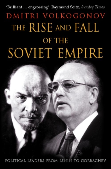 The Rise and Fall of the Soviet Empire : Political Leaders from Lenin to Gorbachev, Paperback / softback Book