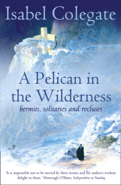 A Pelican in the Wilderness : Hermits, Solitaries and Recluses, Paperback / softback Book